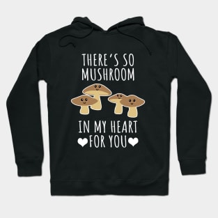 There's so mushroom in my heart for you Hoodie